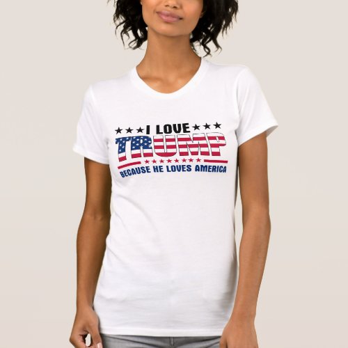 TI love trump because he loves America T_Shirt