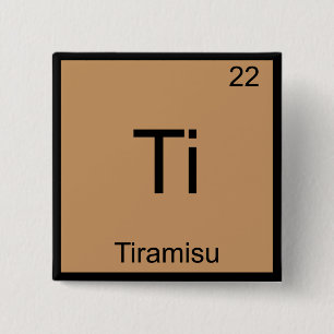 Ti - Tiramisu Funny Chemistry Element Symbol Tee Pinback Button