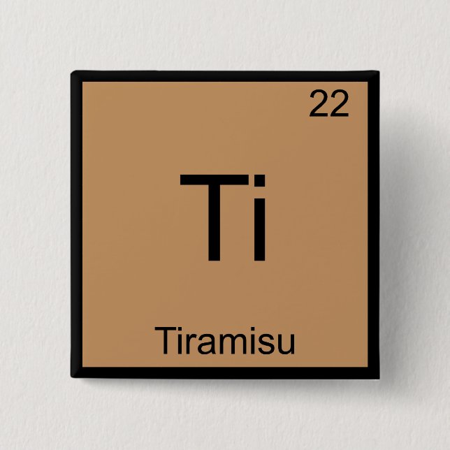 Ti - Tiramisu Funny Chemistry Element Symbol Tee Pinback Button (Front)