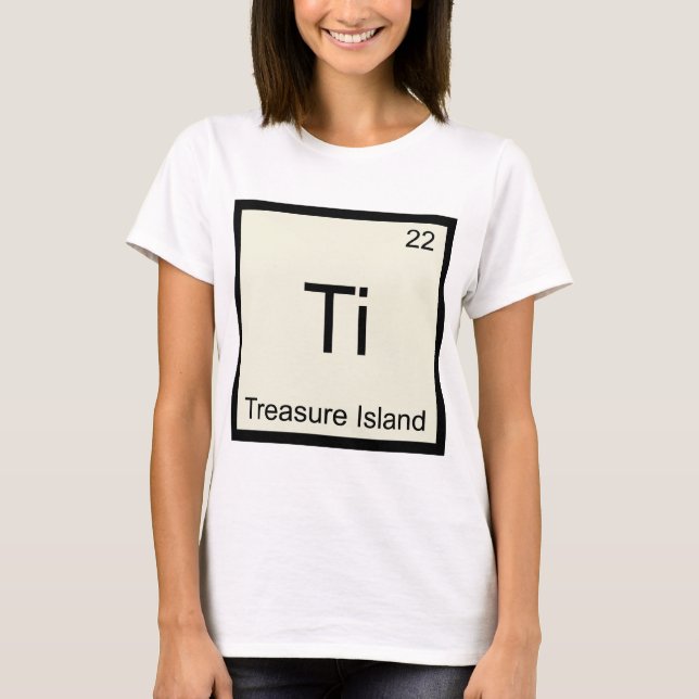 Ti - Treasure Island Funny Chemistry Element Tee (Front)