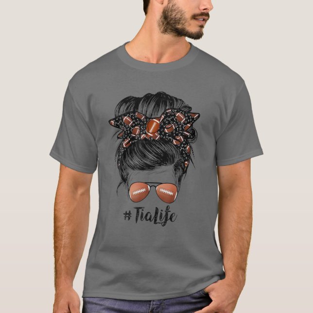 Tia Life Football Tia Mothers Day Messy Bun Funny T-Shirt (Front)