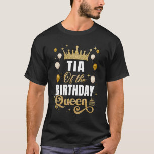 Tia Of The Birthday Queen Women Girls Bday Party F T-Shirt