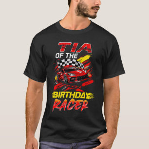 Tia Of The Birthday Racer Race Car Party Family Ma T-Shirt