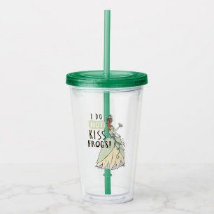 Tiana "I Do Not Kiss Frogs" Acrylic Tumbler
