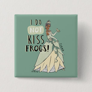 Tiana "I Do Not Kiss Frogs" Button