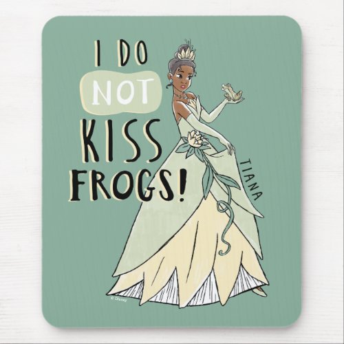 Tiana I Do Not Kiss Frogs Mouse Pad