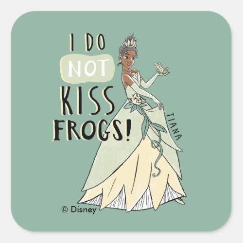 Tiana I Do Not Kiss Frogs Square Sticker