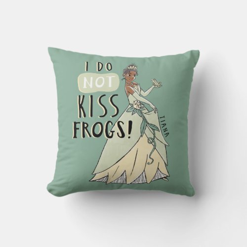 Tiana I Do Not Kiss Frogs Throw Pillow