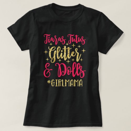 Tiaras Tutus Glitter And Dolls Girl Mama T_Shirt