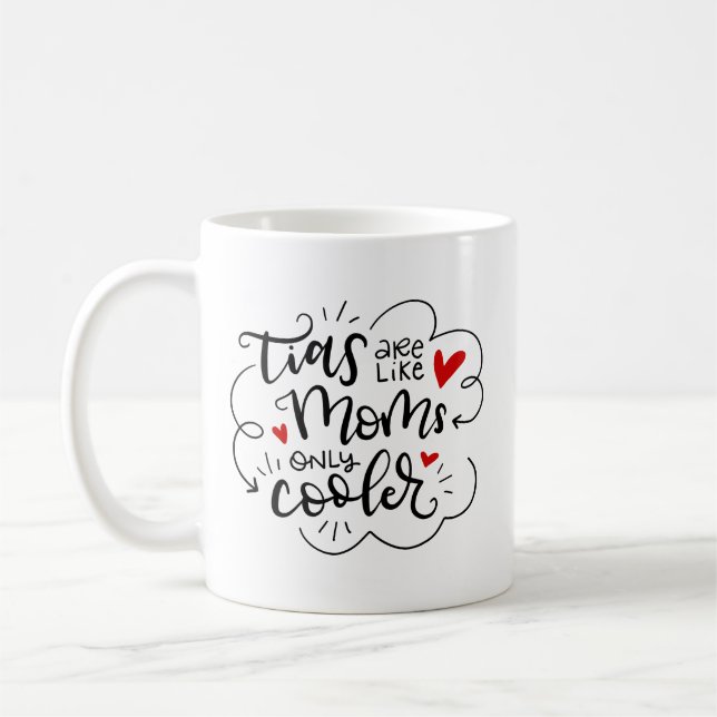 Tias (aunts) are like mom's, only cooler, lettered coffee mug (Left)