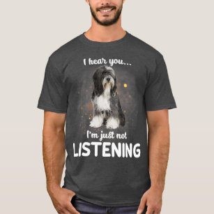 Tibetan Terrier I hear you not listening T-Shirt