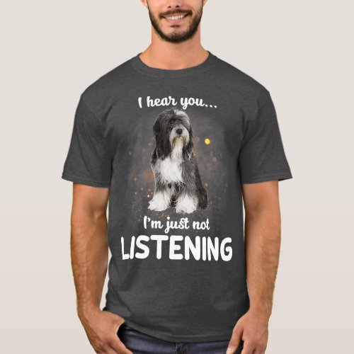 Tibetan Terrier I hear you not listening T_Shirt
