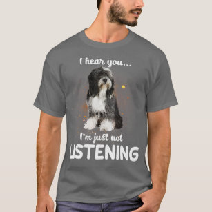 Tibetan Terrier I hear you not listening  T-Shirt
