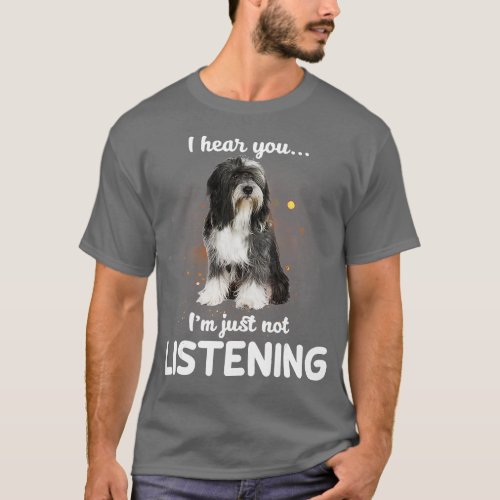 Tibetan Terrier I hear you not listening  T_Shirt