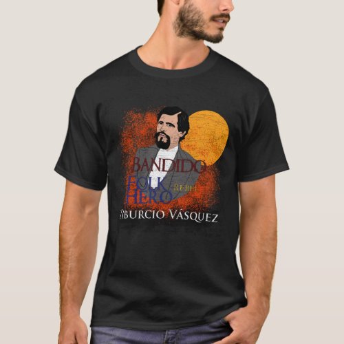 Tiburcio Vsquez T_Shirt