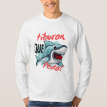 TIBURON SAY QUE PEDO, SHARK, WHATS GOING ON