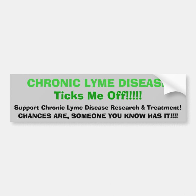 tic, CHRONIC LYME DISEASETicks Me Off!!!, Suppo... Bumper Sticker (Front)