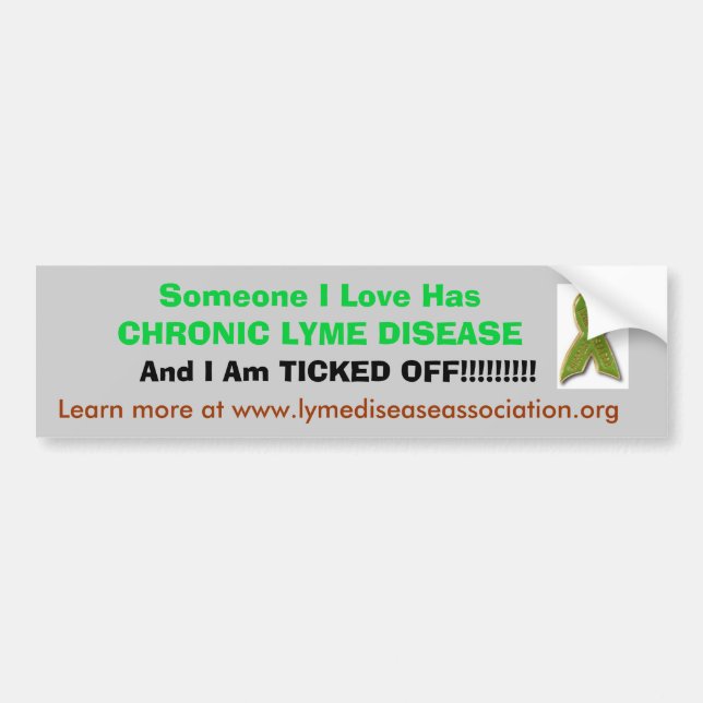 tic, Someone I Love Has CHRONIC LYME DISEASE , ... Bumper Sticker (Front)
