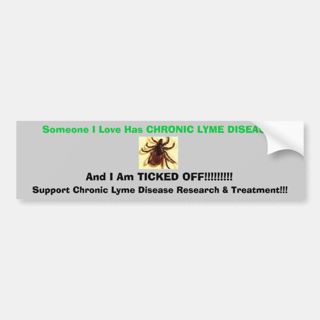 tic, Someone I Love Has CHRONIC LYME DISEASE , ... Bumper Sticker (Front)