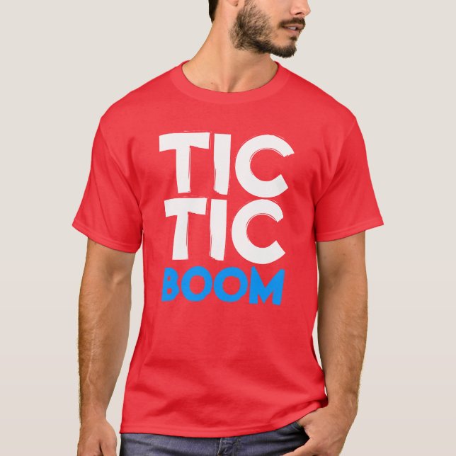 tic, tic, boom T-Shirt (Front)