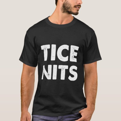 Tice Nits Saying T_Shirt