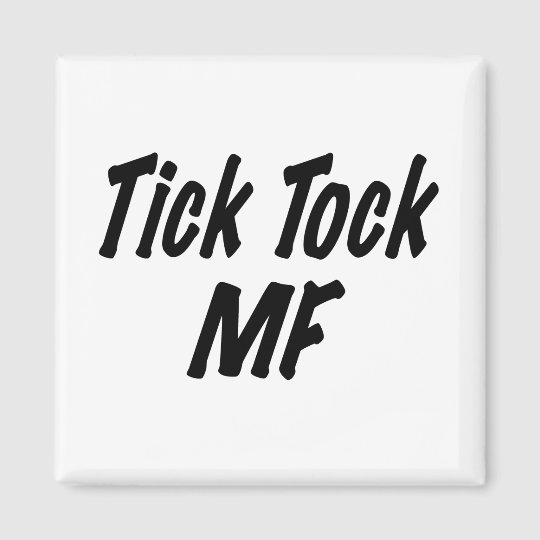 Tick Tock MF Magnet | Zazzle.com