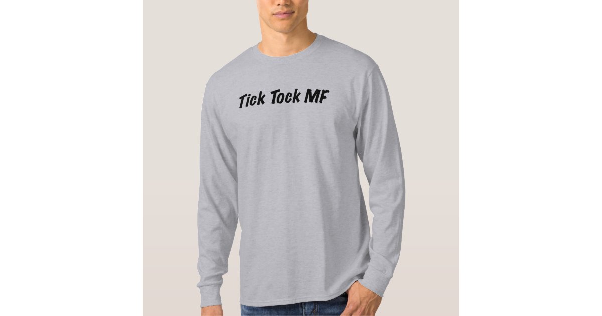 Tick Tock MF T-Shirt | Zazzle