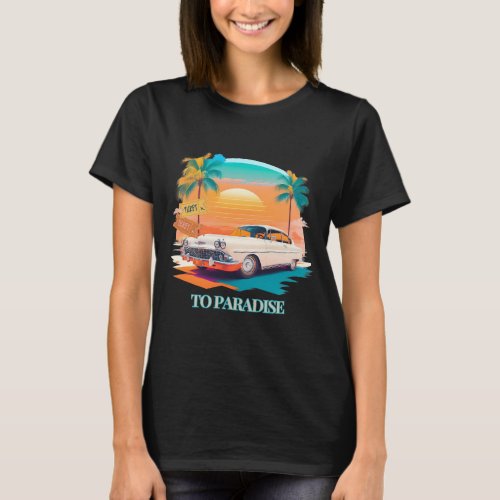 Tickets to Paradise _ Vintage Car Travel T_Shirt