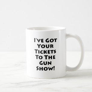 Tickets to the gun show! coffee mug