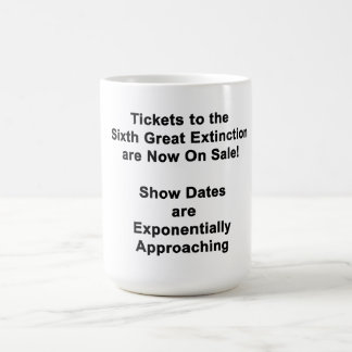 Tickets To The Sixth Great Extinction Coffee Mug
