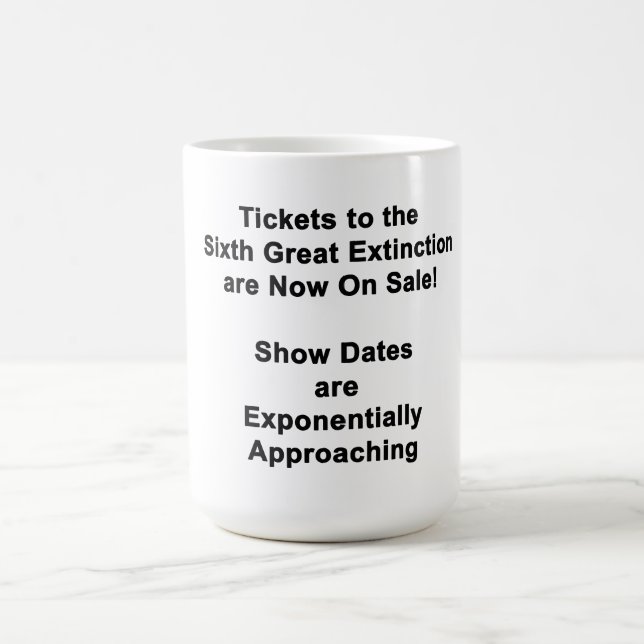 Tickets To The Sixth Great Extinction Coffee Mug (Center)