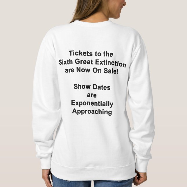 Tickets To The Sixth Great Extinction SWEATSHIRT (Back)