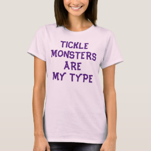 Tickle Monsters Are My Type T-Shirt