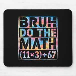 Tie Dye 100 Days Of School Equation Bruh Do The Ma Mouse Pad
