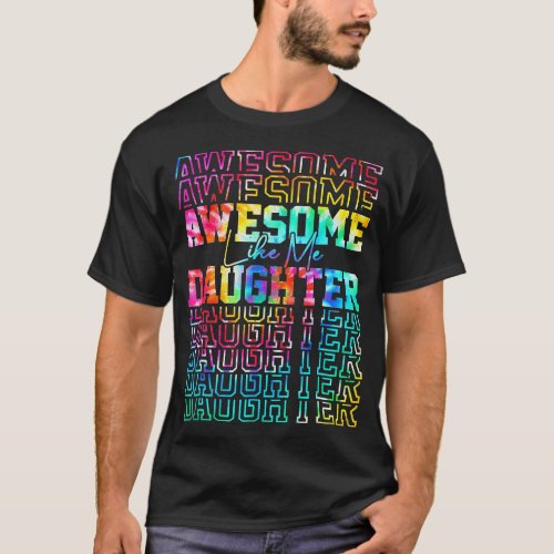 Tie Dye Awesome Like My Daughter Gift For Fathers T_Shirt
