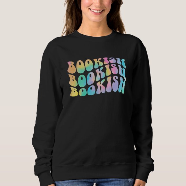 Tie Dye Bookish Book Reading Love Bookworm Librari Sweatshirt (Front)