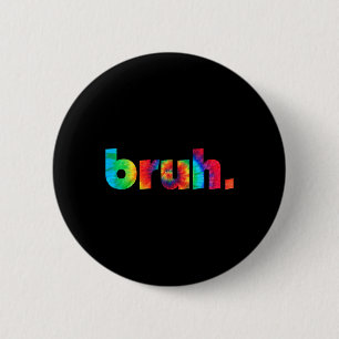 Tie Dye Brah Bro Dude Greeting Slang Funny Meme Sa Button