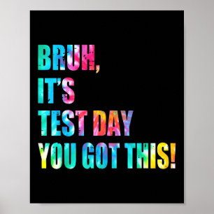 Tie Dye Bruh Its Test Day You Got This Teacher Kid Poster