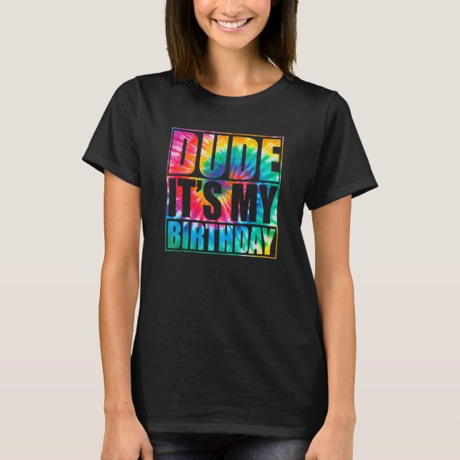 Tie Dye Dude Its My Birthday Matching Family B Day T-Shirt (Front)