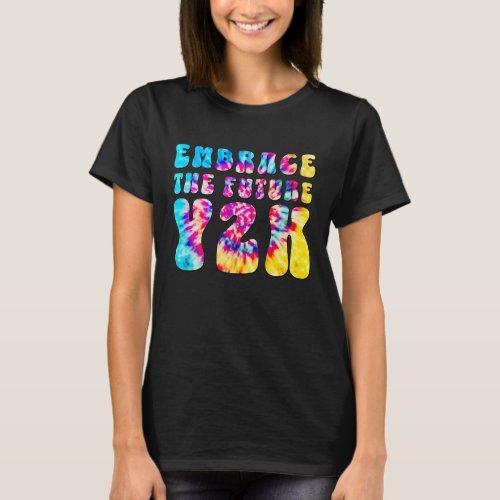  Tie Dye EMBRACE THE FUTURE Y2K T_Shirt