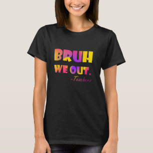 Tie dye End Of School Year Summer Bruh We Out Teac T-Shirt
