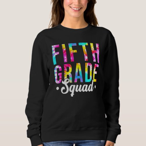 Tie Dye Fifth 5th Grade Squad Teacher First Day Of Sweatshirt