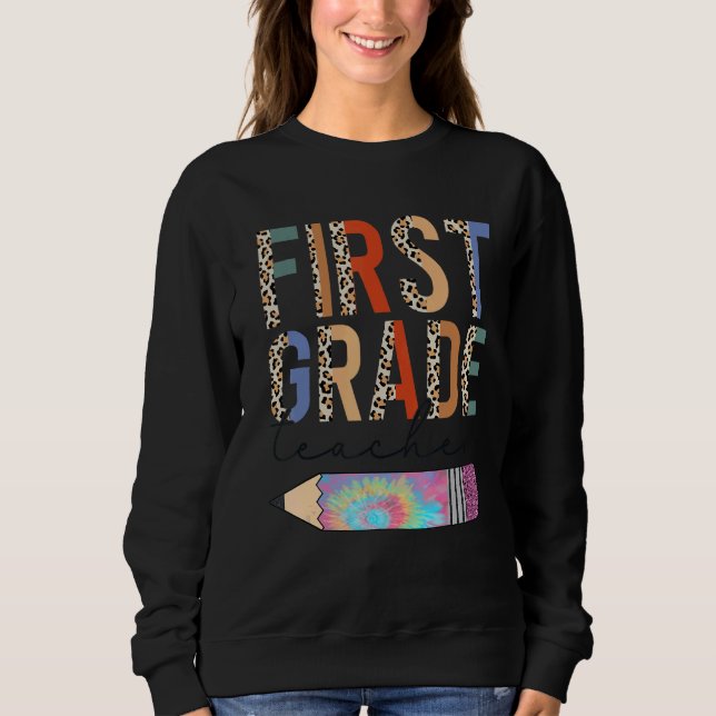Tie Dye First Grade Teacher Leopard Pencil Back To Sweatshirt (Front)