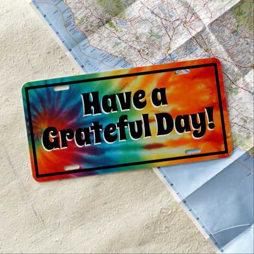 Tie Dye Have a Grateful Day License Plate