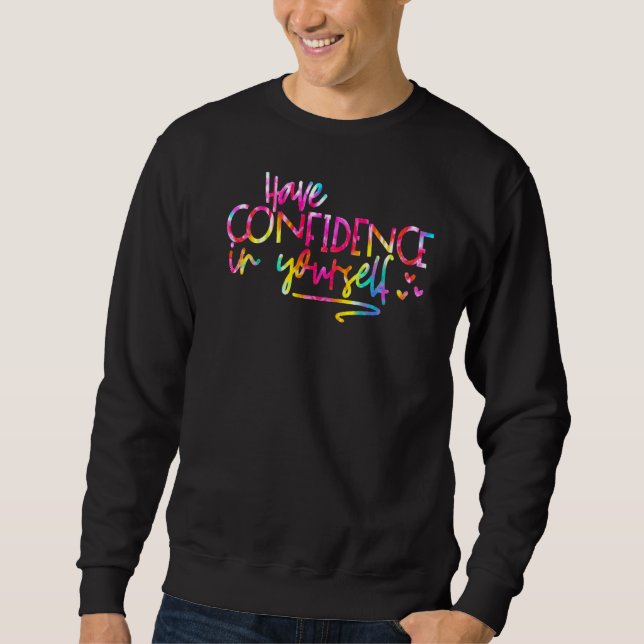 Tie Dye Have Confidence In Yourself  Test Day Teac Sweatshirt (Front)