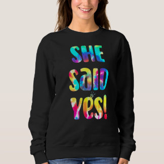 Tie Dye He Asked She Said Yes Marriage Proposal I  Sweatshirt