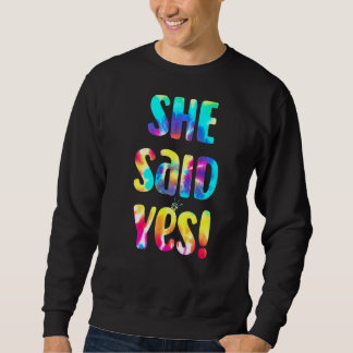 Tie Dye He Asked She Said Yes Marriage Proposal I  Sweatshirt