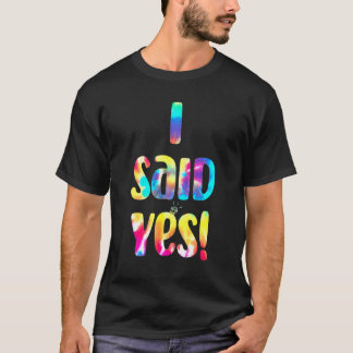 Tie Dye He Asked She Said Yes Marriage Proposal I  T-Shirt