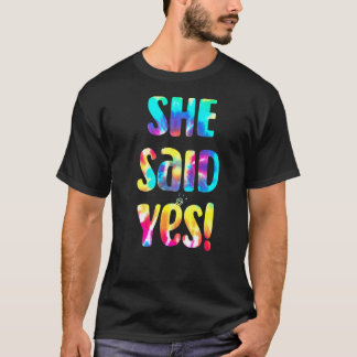 Tie Dye He Asked She Said Yes Marriage Proposal I  T-Shirt