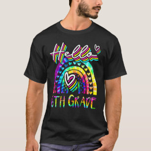 Tie Dye Hello 6th Grade Rainbow Teacher First Day T-Shirt